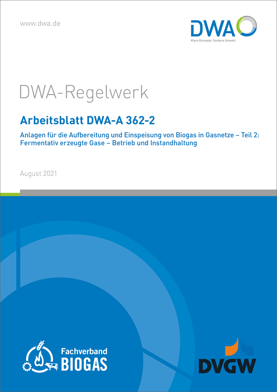 DWA-A 362-2 - Anlagen für die Aufbereitung und Einspeisung von Biogas in Gasnetze – Teil 2: Fermentativ erzeugte Gase – Betrieb und Instandhaltung - August 2021 DWA-A 362-2 - Anlagen für die Aufbereitung und Einspeisung von Biogas in Gasnetze – Teil 2: Fermentativ erzeugte Gase – Betrieb und Instandhaltung - August 2021