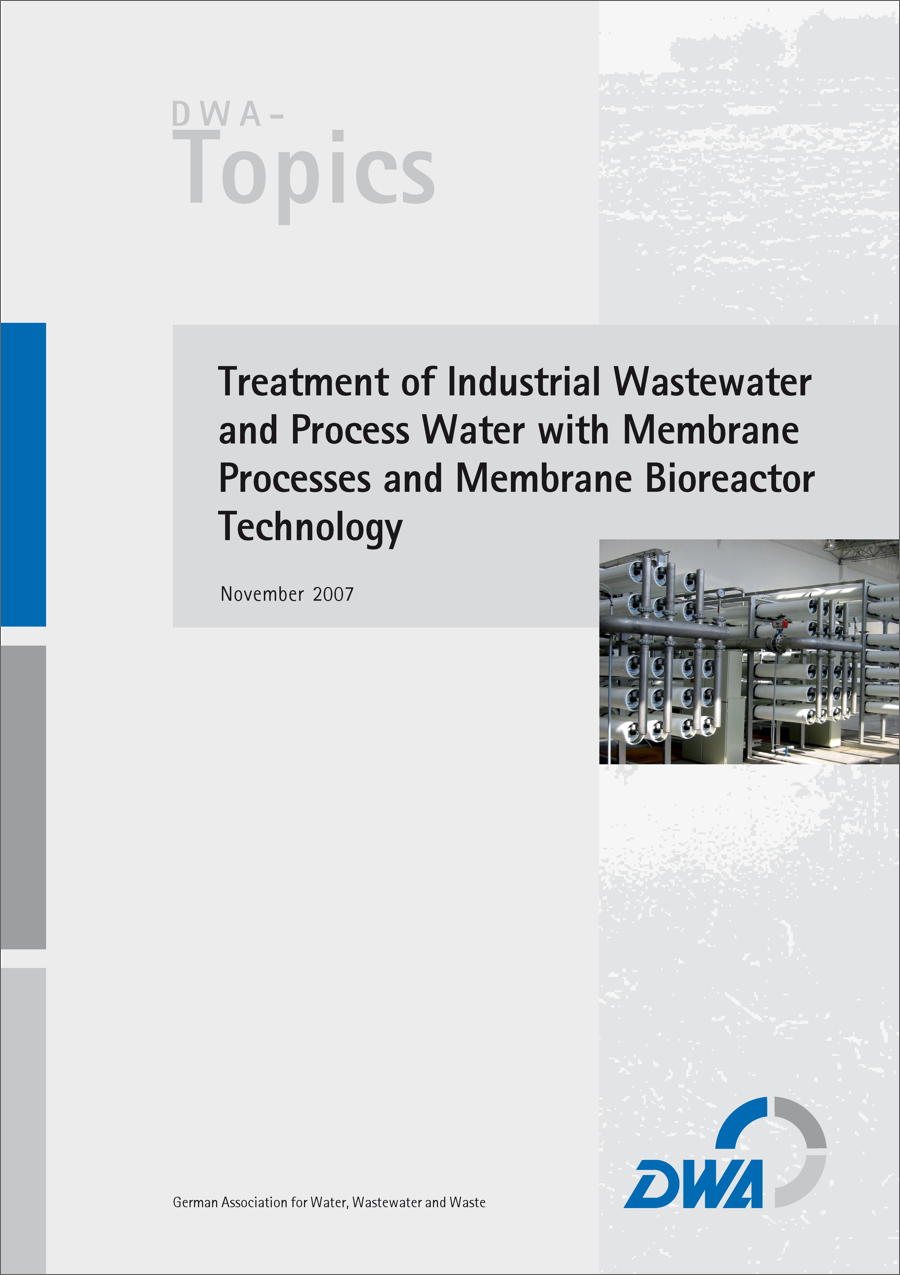 DWA-Topics - Treatment of Industrial Wastewater and Process Water with Membrane Processes and Membrane Bioreactor Technology - November 2007