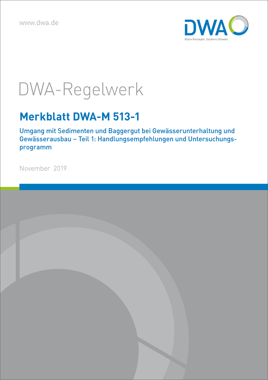 DWA-M 513-1 - Umgang mit Sedimenten und Baggergut bei Gewässerunterhaltung und Gewässerausbau - Teil 1: Handlungsempfehlungen und Untersuchungsprogramm - November 2019