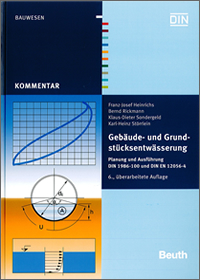 Gebäude- und Grundstücksentwässerung, Planung und Ausführung – Kommentar zu DIN 1986-100 und DIN EN 12056-4 -  6. überarbeitete und erweiterte Auflage 2016 Gebäude- und Grundstücksentwässerung, Planung und Ausführung – Kommentar zu DIN 1986-100 und DIN EN 12056-4 -  6. überarbeitete und erweiterte Auflage 2016