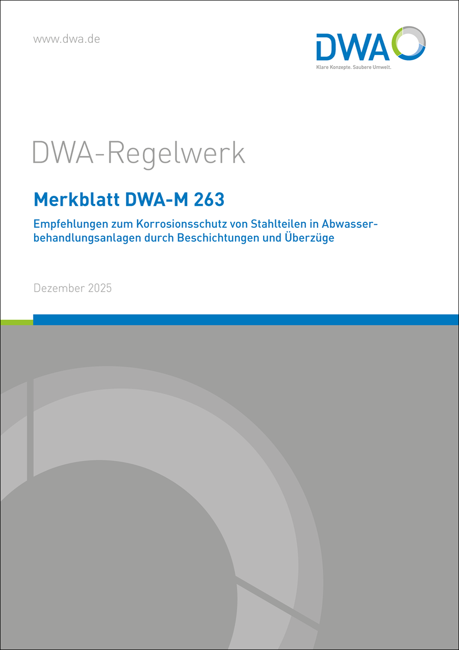 DWA-M 263 - Empfehlungen zum Korrosionsschutz von Stahlteilen in Abwasserbehandlungsanlagen durch Beschichtungen und Überzüge - Dezember 2025