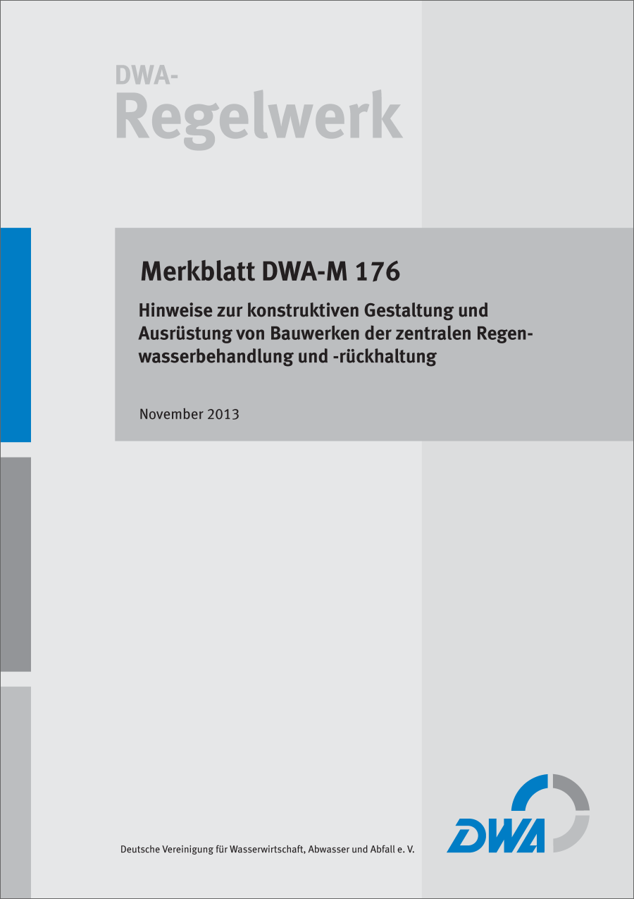 DWA-M 176 - Hinweise zur konstruktiven Gestaltung und Ausrüstung von Bauwerken der zentralen Regenwasserbehandlung und -rückhaltung - November 2013 DWA-M 176 - Hinweise zur konstruktiven Gestaltung und Ausrüstung von Bauwerken der zentralen Regenwasserbehandlung und -rückhaltung - November 2013