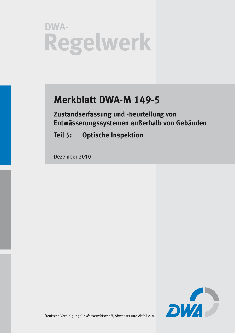 DWA-M 149-5 - Zustandserfassung und -beurteilung von Entwässerungssystemen außerhalb von Gebäuden Teil 5: Optische Inspektion - Dezember 2010 DWA-M 149-5 - Zustandserfassung und -beurteilung von Entwässerungssystemen außerhalb von Gebäuden Teil 5: Optische Inspektion - Dezember 2010