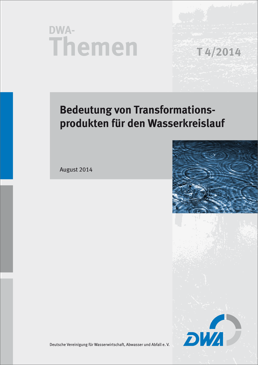 DWA-Themen T4/2014 - Bedeutung von Transformationsprodukten für den Wasserkreislauf - August 2014
