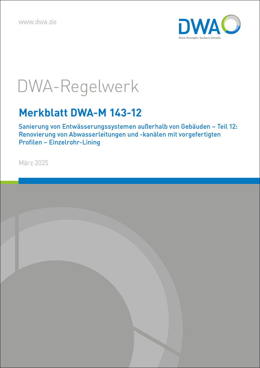 DWA-M 143-12 - Sanierung von Entwässerungssystemen außerhalb von Gebäuden – Teil 12: Renovierung von Abwasserleitungen und -kanälen mit vorgefertigten Profilen – Einzelrohr-Lining - März 2025