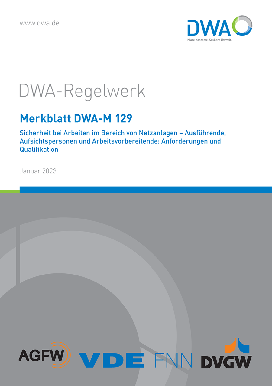 DWA-M 129 - Sicherheit bei Arbeiten im Bereich von Netzanlagen - Ausführende, Aufsichtspersonen und Arbeitsvorbereitende: Anforderungen und Qualifikation - Januar 2023 DWA-M 129 - Sicherheit bei Arbeiten im Bereich von Netzanlagen - Ausführende, Aufsichtspersonen und Arbeitsvorbereitende: Anforderungen und Qualifikation - Januar 2023