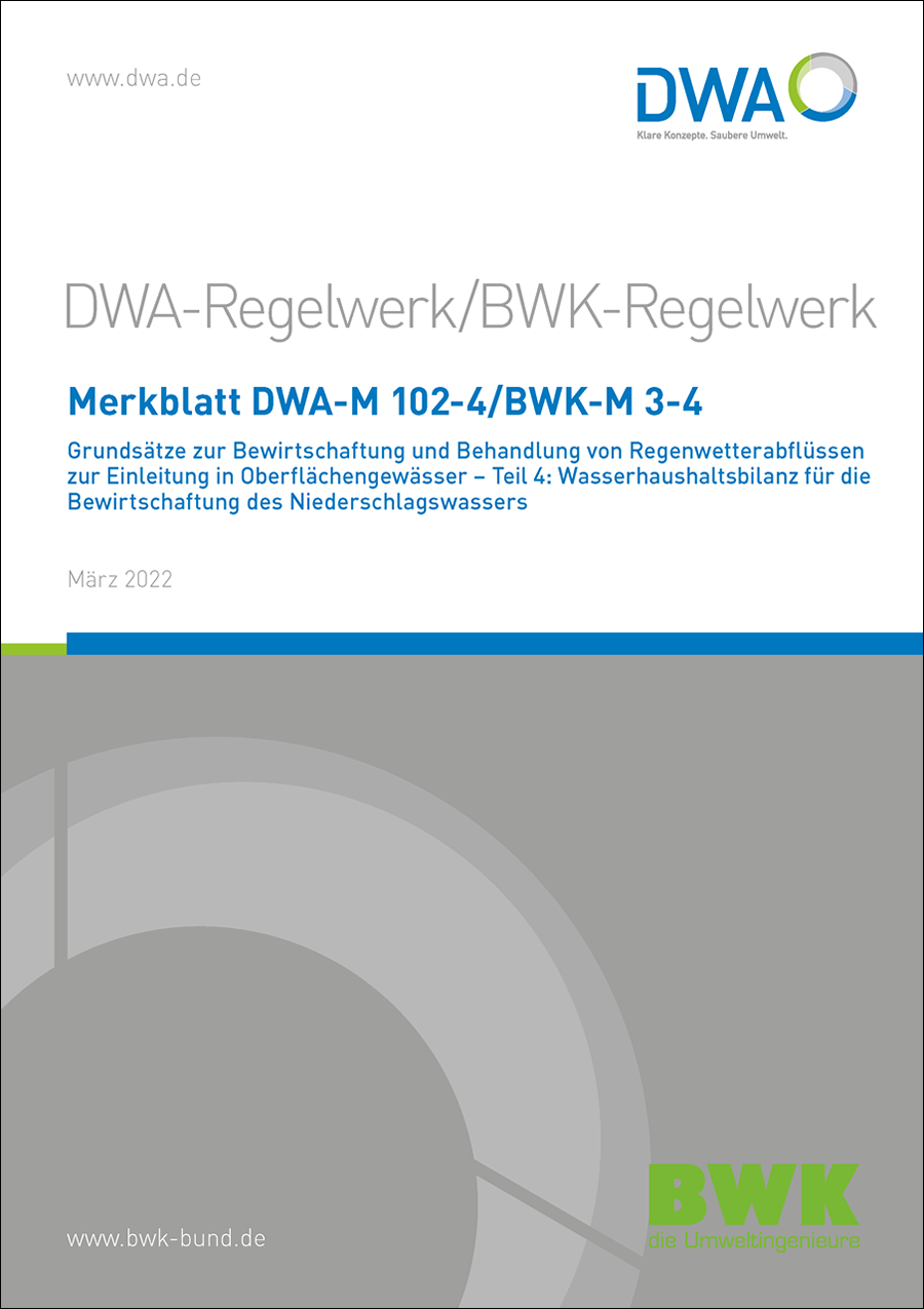 DWA-M 102-4/BWK-M 3-4 - Grundsätze zur Bewirtschaftung und Behandlung von Regenwetterabflüssen zur Einleitung in Oberflächengewässer - Teil 4: Wasserhaushaltsbilanz für die Bewirtschaftung des Niederschlagswassers - März 2022 DWA-M 102-4/BWK-M 3-4 - Grundsätze zur Bewirtschaftung und Behandlung von Regenwetterabflüssen zur Einleitung in Oberflächengewässer - Teil 4: Wasserhaushaltsbilanz für die Bewirtschaftung des Niederschlagswassers - März 2022