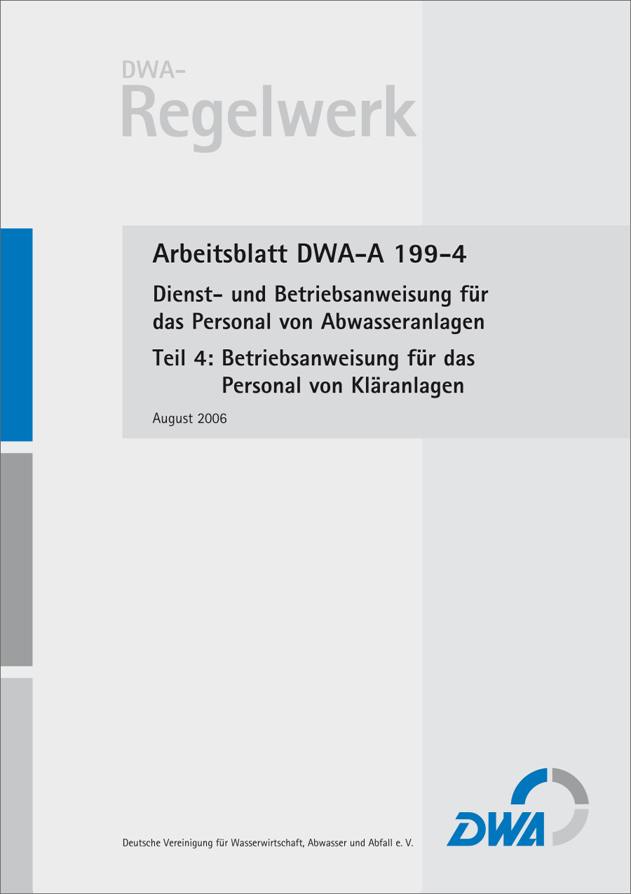 DWA-A 199-4 - Dienst- und Betriebsanweisung für das Personal von Abwasseranlagen, Teil 4: Betriebsanweisung für das Personal von Kläranlagen - August 2006