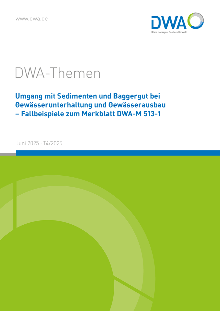 DWA-Themen T4/2025 - Umgang mit Sedimenten und Baggergut bei Gewässerunterhaltung und –ausbau – Fallbeispiele zum Merkblatt DWA-M 513-1 - Juni 2025 DWA-Themen T4/2025 - Umgang mit Sedimenten und Baggergut bei Gewässerunterhaltung und –ausbau – Fallbeispiele zum Merkblatt DWA-M 513-1 - Juni 2025