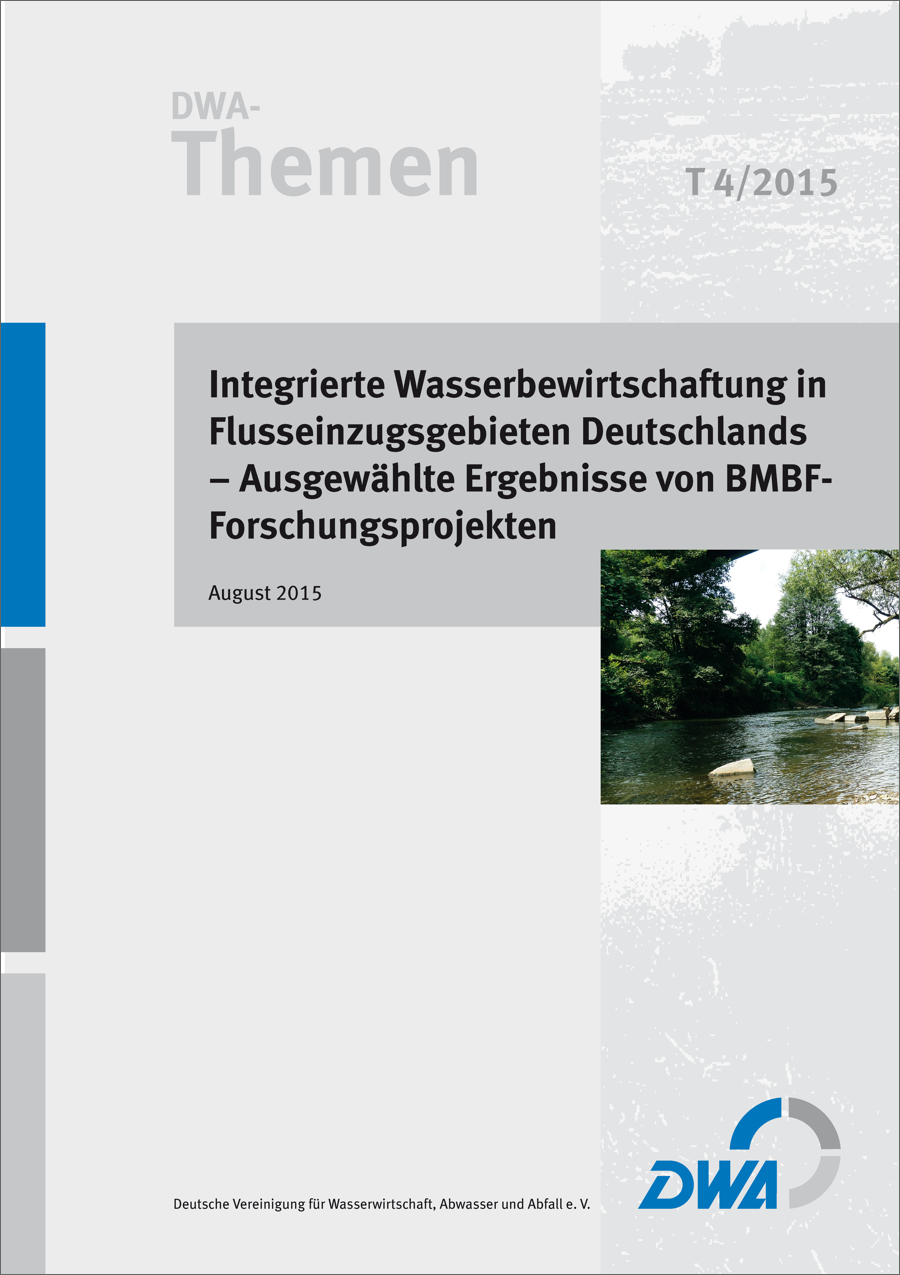 DWA-Themen T4/2015 - Integrierte Wasserbewirtschaftung in Flusseinzugsgebieten Deutschlands - ausgewählte Ergebnisse von BMBF-Forschungsprojekten inkl. CD-ROM - August 2015