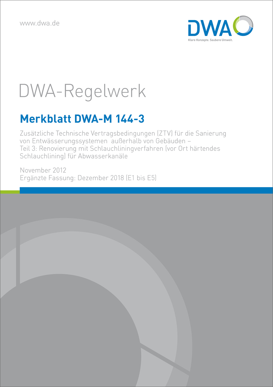 DWA-M 144-3 + MS-Word Zusatzdatei - Zusätzliche Technische Vertragsbedingungen (ZTV) für die Sanierung von Entwässerungssystemen außerhalb von Gebäuden - Teil 3: Renovierung mit Schlauchliningverfahren für Abwasserkanäle November 2012 DWA-M 144-3 + MS-Word Zusatzdatei - Zusätzliche Technische Vertragsbedingungen (ZTV) für die Sanierung von Entwässerungssystemen außerhalb von Gebäuden - Teil 3: Renovierung mit Schlauchliningverfahren für Abwasserkanäle November 2012