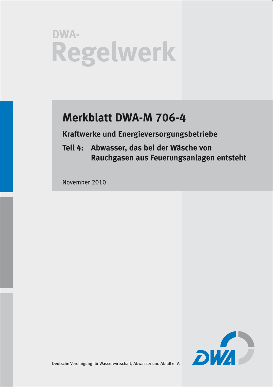 DWA-M 706-4 - Kraftwerke und Energieversorgungsbetriebe - Teil 4: Abwasser, das bei der Wäsche von Rauchgasen aus Feuerungsanlagen entsteht - November 2010