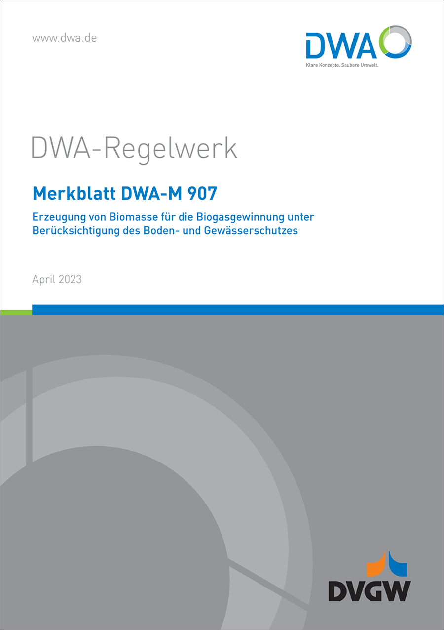 DWA-M 907 - Erzeugung von Biomasse für die Biogasgewinnung unter Berücksichtigung des Boden- und Gewässerschutzes - April 2023