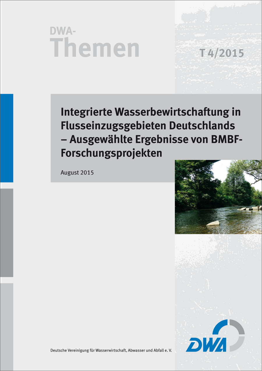 DWA-Themen T4/2015 - Integrierte Wasserbewirtschaftung in Flusseinzugsgebieten Deutschlands - ausgewählte Ergebnisse von BMBF-Forschungsprojekten inkl. CD-ROM - August 2015 DWA-Themen T4/2015 - Integrierte Wasserbewirtschaftung in Flusseinzugsgebieten Deutschlands - ausgewählte Ergebnisse von BMBF-Forschungsprojekten inkl. CD-ROM - August 2015