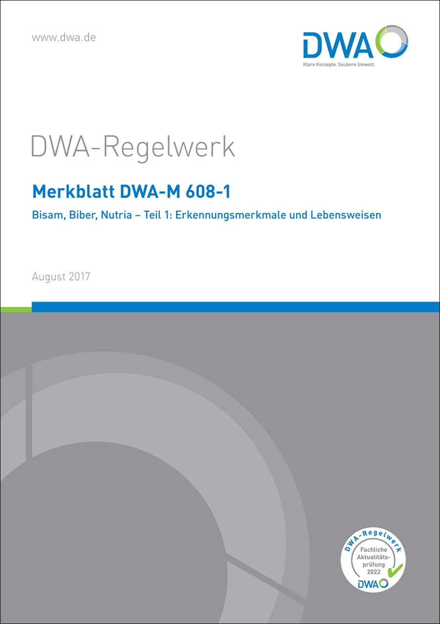 DWA-M 608-1 - Bisam, Biber, Nutria - Teil 1: Erkennungsmerkmale und Lebensweisen - August 2017; fachlich auf Aktualität geprüft 2022 DWA-M 608-1 - Bisam, Biber, Nutria - Teil 1: Erkennungsmerkmale und Lebensweisen - August 2017; fachlich auf Aktualität geprüft 2022