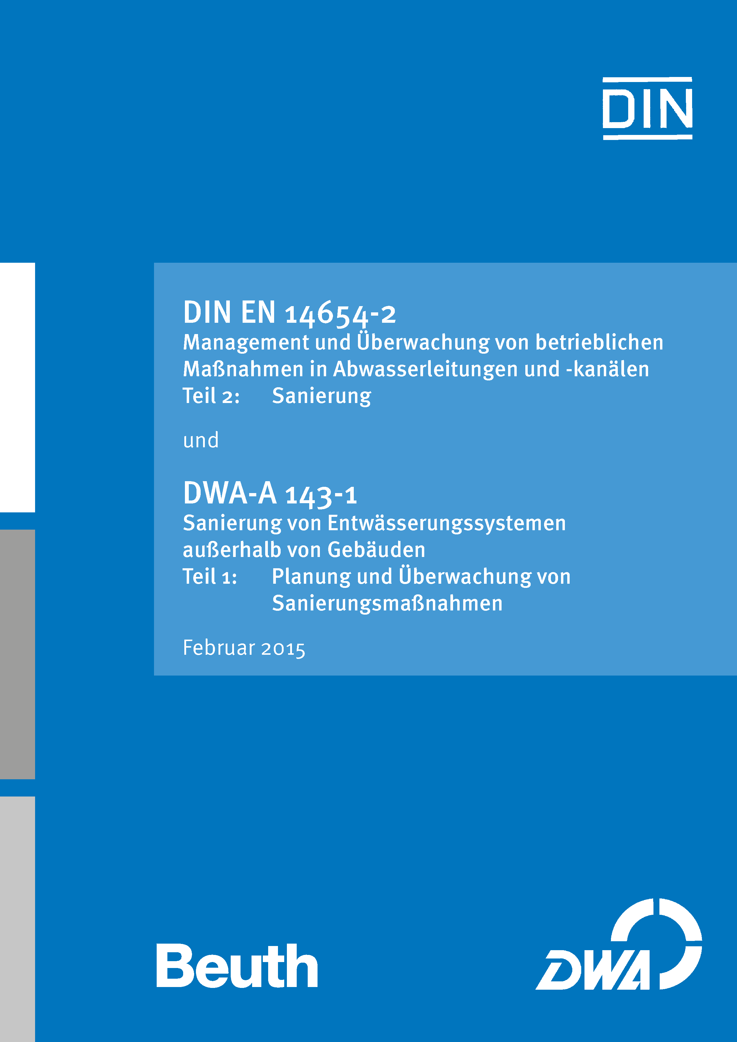 Gemeinschaftspublikation DIN EN 14654-2/DWA-A 143-1 - Management und Überwachung von betrieblichen Maßnahmen in Abwasserleitungen - Februar 2015 Gemeinschaftspublikation DIN EN 14654-2/DWA-A 143-1 - Management und Überwachung von betrieblichen Maßnahmen in Abwasserleitungen - Februar 2015