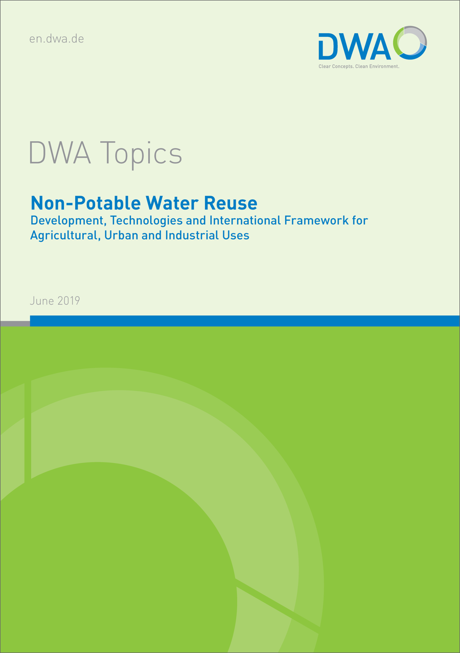 DWA-Topics - Non-Potable Water Reuse - Development, Technologies and International Framework for Agricultural, Urban and Industrial Uses - June 2019