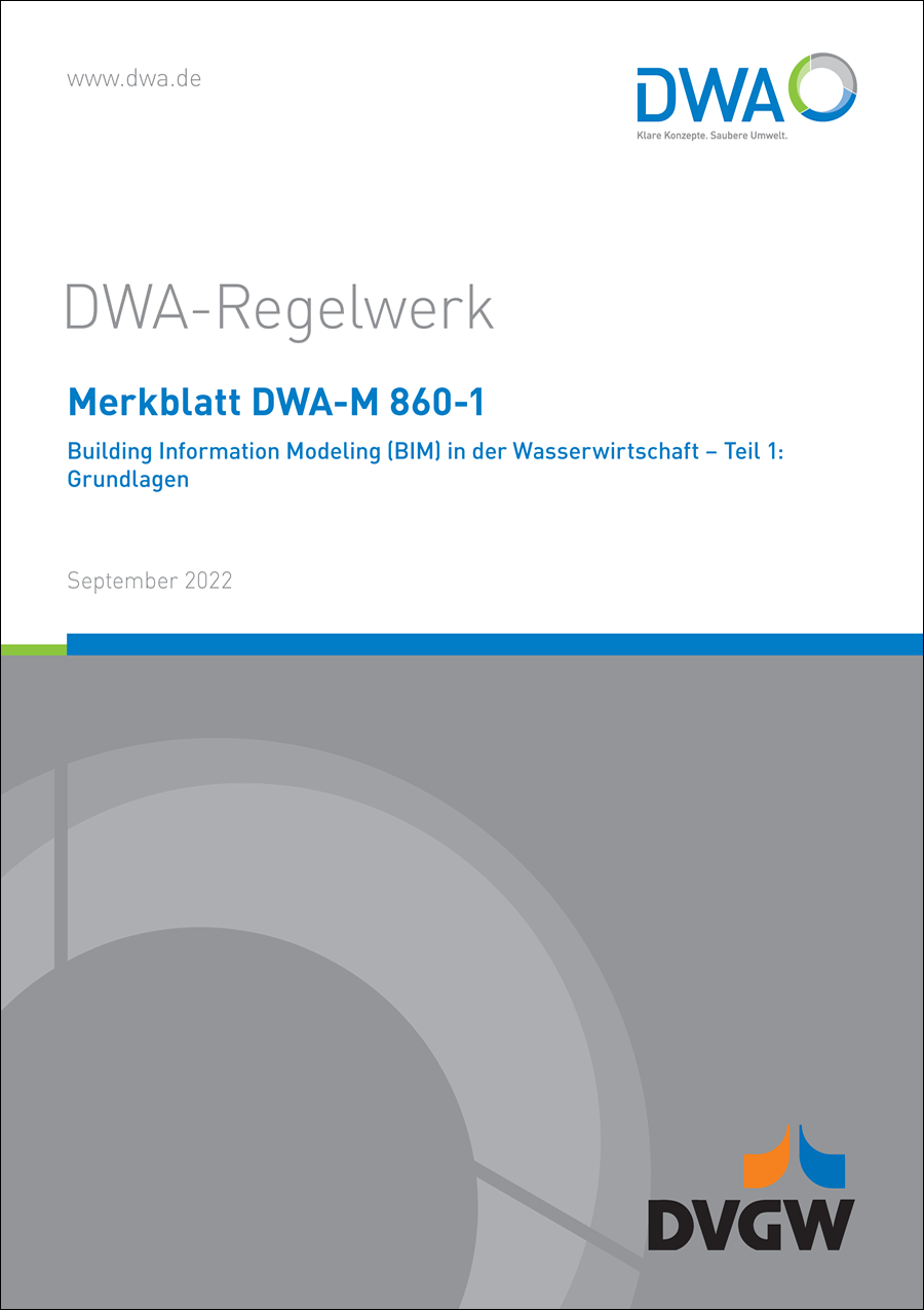 DWA-M 860-1 - Building Information Modeling (BIM) in der Wasserwirtschaft - Teil 1: Grundlagen - September 2022