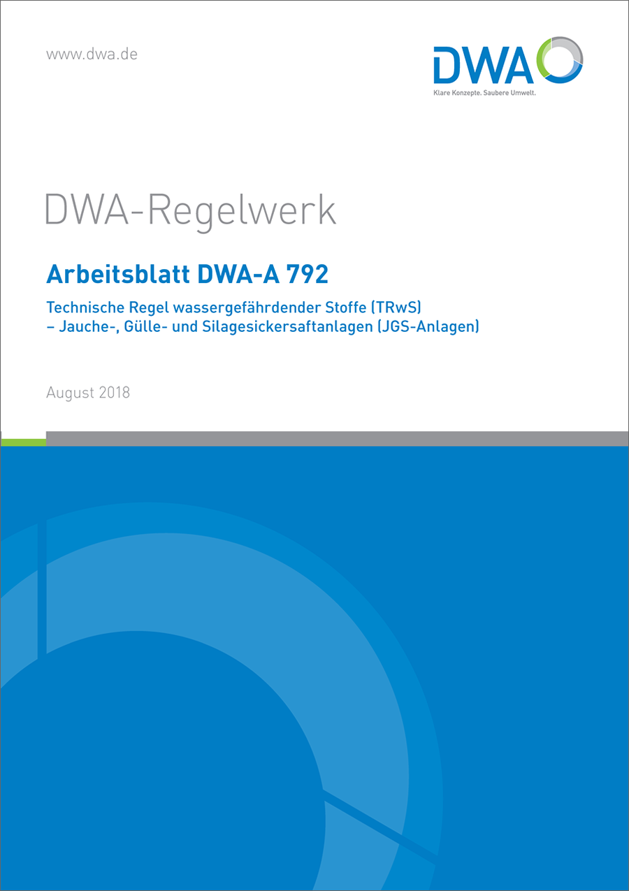 DWA-A 792 - Technische Regel wassergefährdender Stoffe (TRwS) - Jauche-, Gülle- und Silagesickersaftanlagen (JGS-Anlagen) - August 2018