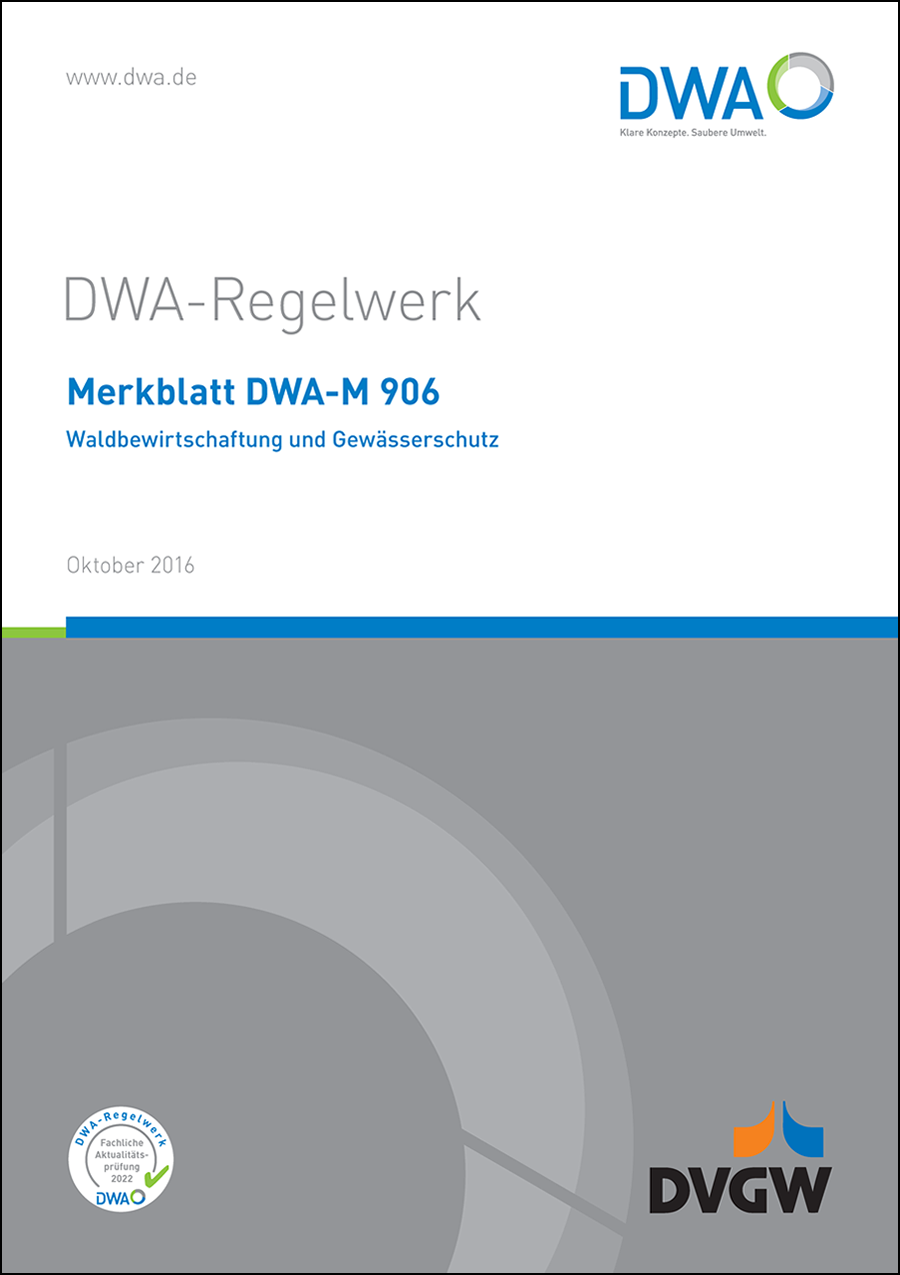 DWA-M 906 - Waldbewirtschaftung und Gewässerschutz - Oktober 2016; fachlich auf Aktualität geprüft 2022 DWA-M 906 - Waldbewirtschaftung und Gewässerschutz - Oktober 2016; fachlich auf Aktualität geprüft 2022