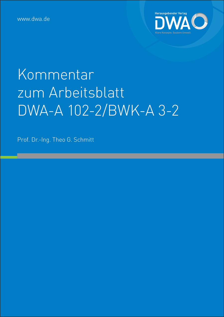 Kommentar zum Arbeitsblatt DWA-A 102-2 / BWK-A 3-2 - Grundsätze zur Bewirtschaftung und Behandlung von Regenwetterabflüssen zur Einleitung in Oberflächengewässer – Teil 2: Emissionsbezogene Bewertungen und Regelungen - 1. Auflage April 2022