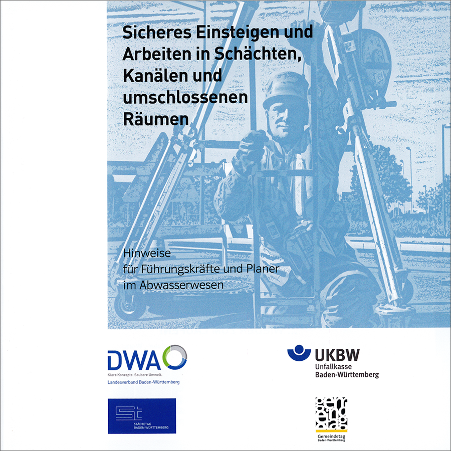 Sicheres Einsteigen und Arbeiten in Schächten, Kanälen und umschlossenen Räumen Sicheres Einsteigen und Arbeiten in Schächten, Kanälen und umschlossenen Räumen