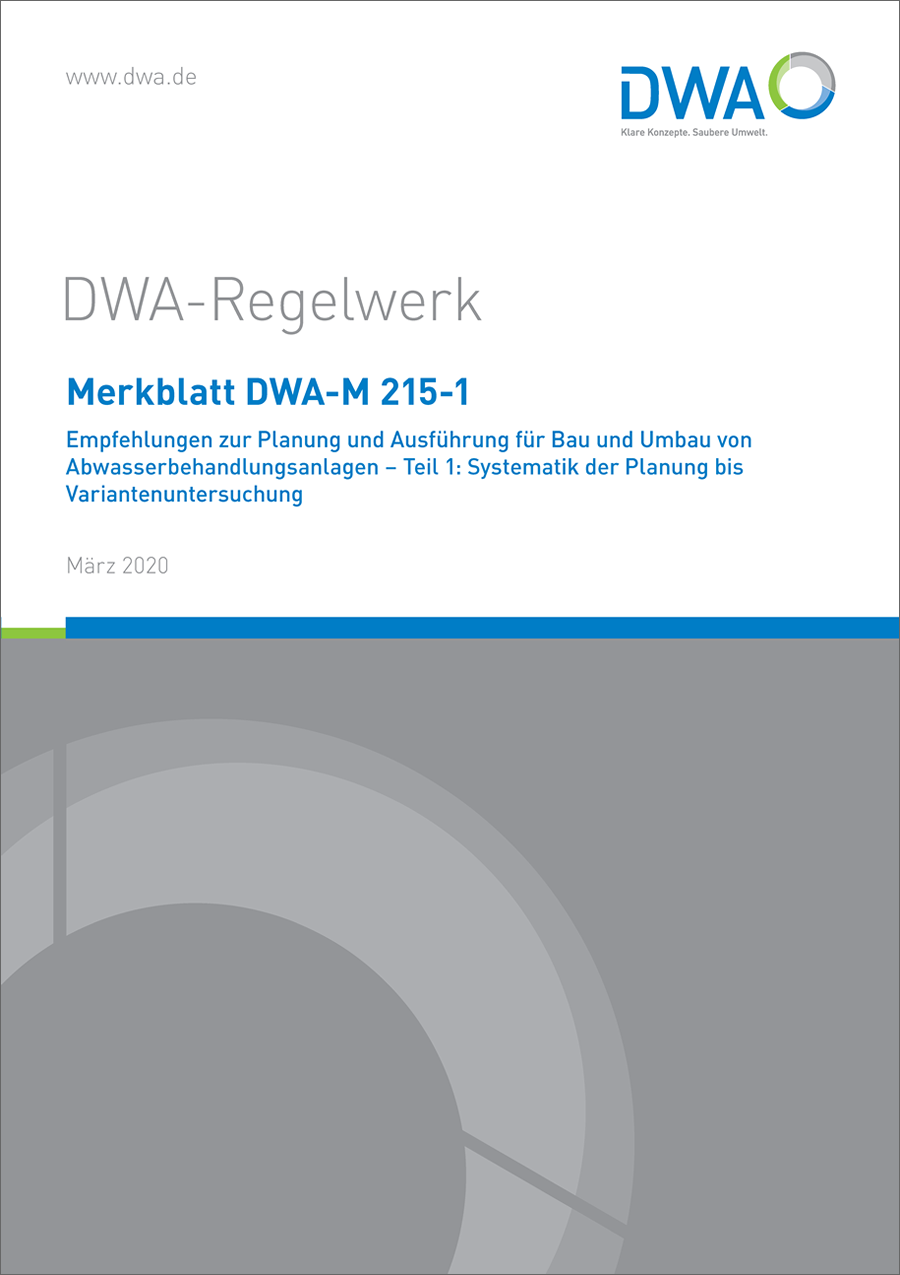 DWA-M 215-1 - Empfehlungen zur Planung und Ausführung für Bau und Umbau von Abwasserbehandlungsanlagen - Teil 1: Systematik der Planung bis Variantenuntersuchung - März 2020 DWA-M 215-1 - Empfehlungen zur Planung und Ausführung für Bau und Umbau von Abwasserbehandlungsanlagen - Teil 1: Systematik der Planung bis Variantenuntersuchung - März 2020