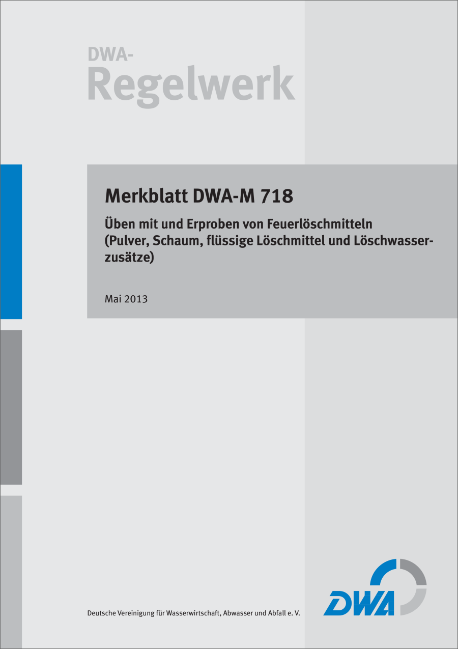 DWA-M 718 - Üben mit und Erproben von Feuerlöschmitteln (Pulver, Schaum, flüssige Löschmittel und Löschwasserzusätze) - Mai 2013