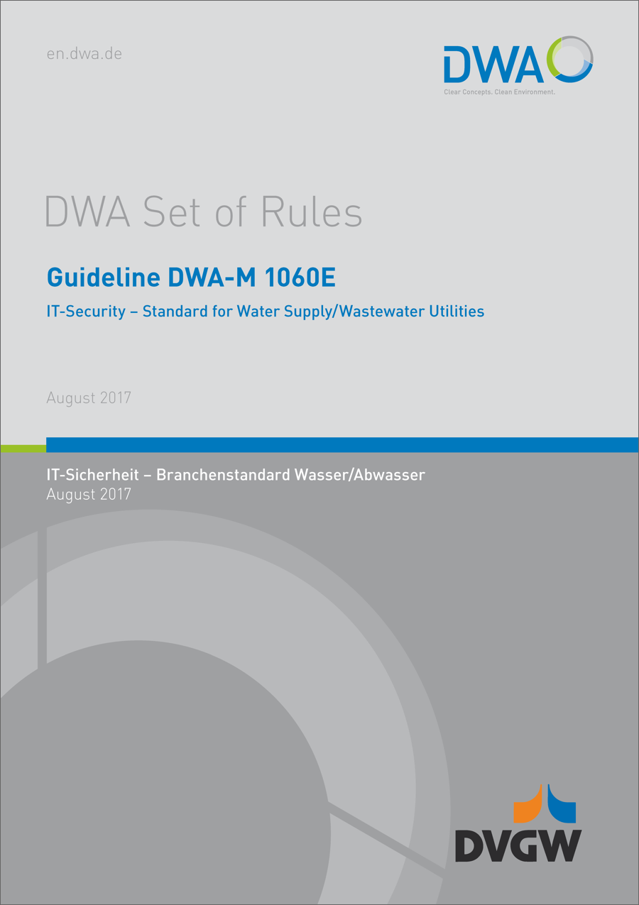 Guideline DWA-M 1060E - IT-Security - Standard for Water Supply/Wastewater Utilities - August 2017 Guideline DWA-M 1060E - IT-Security - Standard for Water Supply/Wastewater Utilities - August 2017