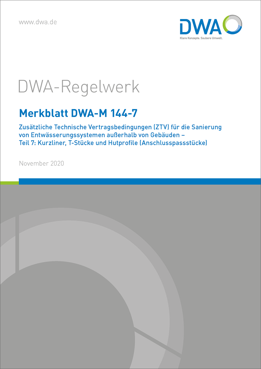 DWA-M 144-7 - Zusätzliche Technische Vertragsbedingungen (ZTV) für die Sanierung von Entwässerungssystemen außerhalb von Gebäuden - Teil 7: Kurzliner, T-Stücke und Hutprofile (Anschlusspassstücke) - November 2020 DWA-M 144-7 - Zusätzliche Technische Vertragsbedingungen (ZTV) für die Sanierung von Entwässerungssystemen außerhalb von Gebäuden - Teil 7: Kurzliner, T-Stücke und Hutprofile (Anschlusspassstücke) - November 2020