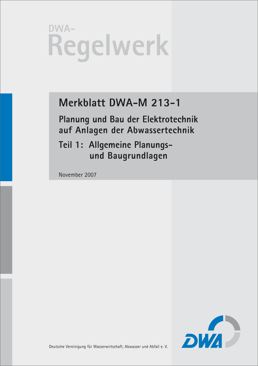 DWA-M 213-1 - Planung und Bau der Elektrotechnik auf Anlagen der Abwassertechnik-Teil 1: Allgemeine Planungs- und Baugrundlagen - November 2007