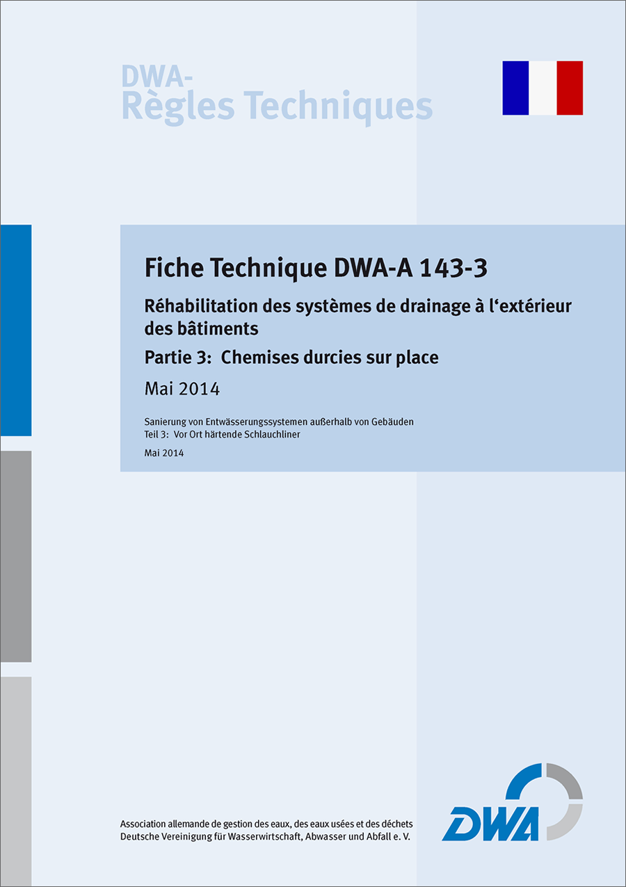 Fiche Technique DWA-A 143-3 -Réhabilitation des systèmes de drainage à l‘extérieur des bâtiments Partie 3: Chemises durcies sur place - Mai 2014 Fiche Technique DWA-A 143-3 -Réhabilitation des systèmes de drainage à l‘extérieur des bâtiments Partie 3: Chemises durcies sur place - Mai 2014