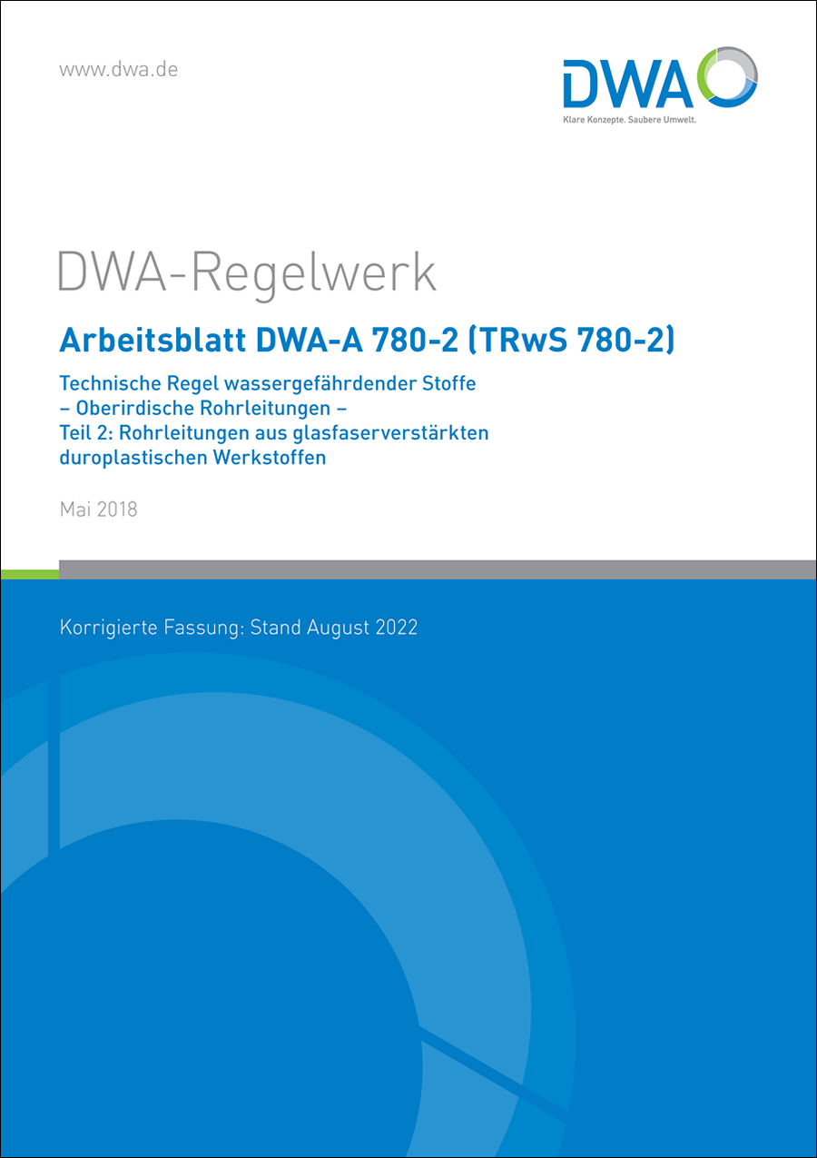 DWA-A 780-2 - Technische Regel wassergefährdender Stoffe (TRwS) - Oberirdische Rohrleitungen - Teil 2: Rohrleitungen aus glasfaserverstärkten duroplastischen Werkstoffen - Mai 2018