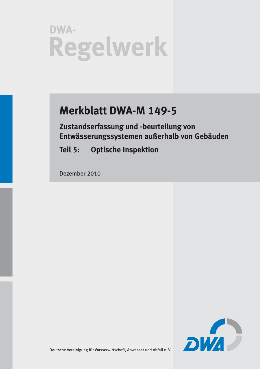 DWA-M 149-5 - Zustandserfassung und -beurteilung von Entwässerungssystemen außerhalb von Gebäuden Teil 5: Optische Inspektion - Dezember 2010