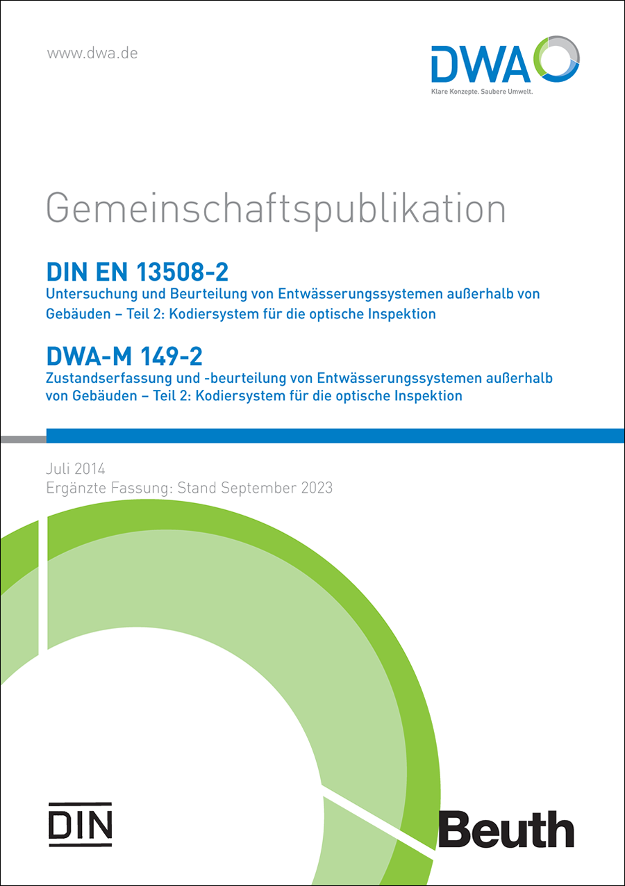 Gemeinschaftspublikation DIN EN 13508-2/DWA-M 149-2 Zustandserfassung von Entwässerungssystemen außerhalb von Gebäuden - Teil 2: Kodiersystem für die optische Inspektion - Juli 2014; Stand: ergänzte Fassung September 2023 Gemeinschaftspublikation DIN EN 13508-2/DWA-M 149-2 Zustandserfassung von Entwässerungssystemen außerhalb von Gebäuden - Teil 2: Kodiersystem für die optische Inspektion - Juli 2014; Stand: ergänzte Fassung September 2023