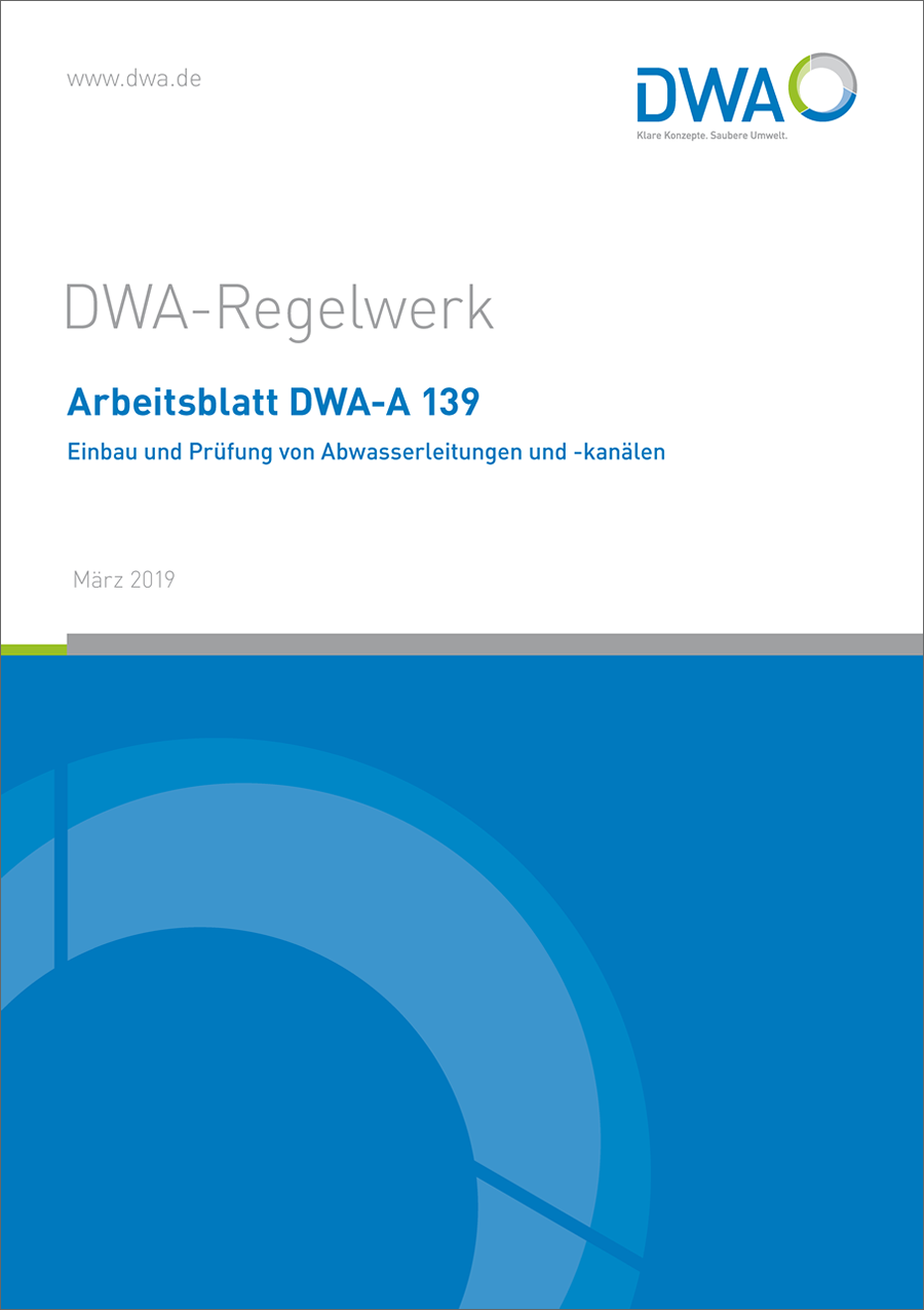 DWA-A 139 - Einbau und Prüfung von Abwasserleitungen und -kanälen - März 2019