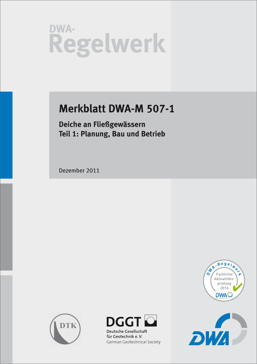 DWA-M 507-1 - Deiche an Fließgewässern - Teil 1: Planung, Bau und Betrieb - Dezember 2011; fachlich auf Aktualität geprüft 2016