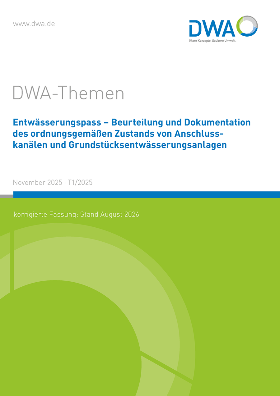 DWA-Themen T1/2025 - Entwässerungspass - Beurteilung und Dokumentation des ordnungsgemäßen Zustandes von Anschlusskanälen und Grundstücksentwässerungsanlagen  - November 2025, korrigierte Fassung August 2026