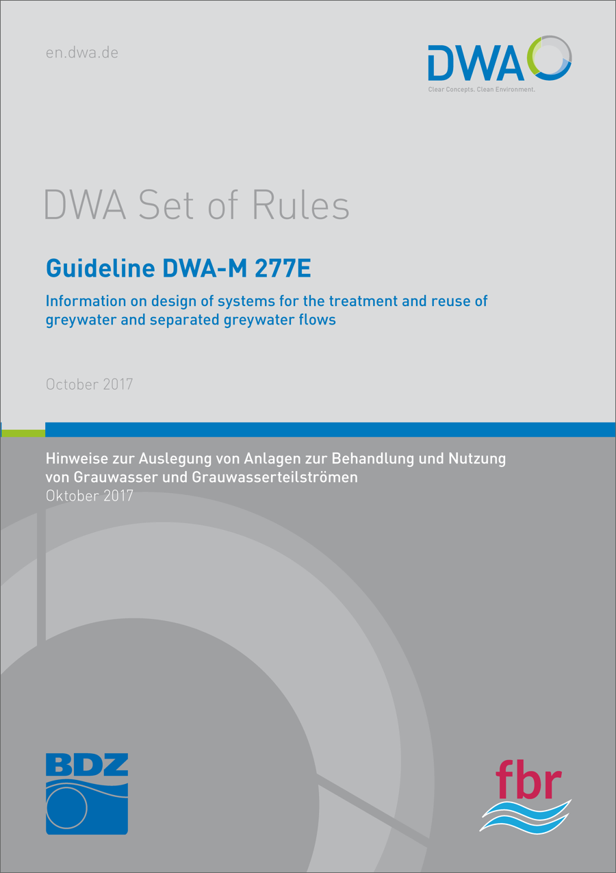 Guideline DWA-M 277 - Information on design of systems for the treatment and reuse of greywater and greywater partial flows - October 2017 Guideline DWA-M 277 - Information on design of systems for the treatment and reuse of greywater and greywater partial flows - October 2017