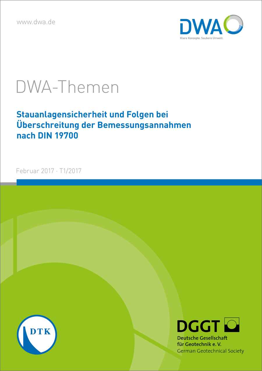 DWA-Themen T1/2017 - Stauanlagensicherheit und Folgen bei Überschreitung der Bemessungsannahmen nach DIN 19700 - Februar 2017 DWA-Themen T1/2017 - Stauanlagensicherheit und Folgen bei Überschreitung der Bemessungsannahmen nach DIN 19700 - Februar 2017