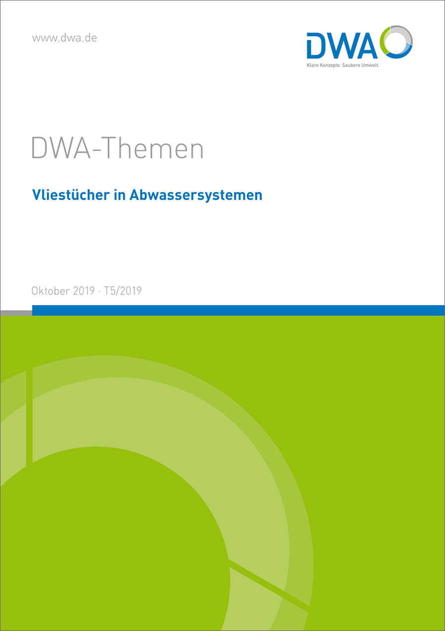 DWA-Themen T5/2019 - Vliestücher in Abwassersystemen - Oktober 2019 DWA-Themen T5/2019 - Vliestücher in Abwassersystemen - Oktober 2019