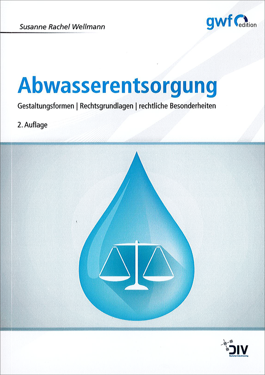 Abwasserentsorgung - Gestaltungsformen - Rechtsgrundlagen - rechtliche Besonderheiten - 2. Auflage 2017
