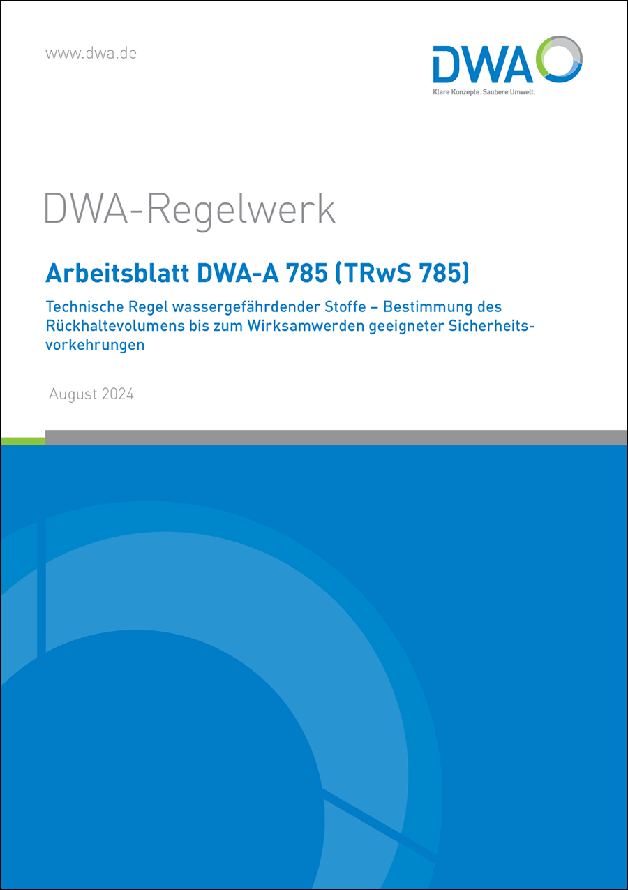 DWA-A 785 - Technische Regel wassergefährdender Stoffe (TRwS 785) - Bestimmung des Rückhaltevermögens bis zum Wirksamwerden geeigneter Sicherheitsvorkehrungen - August 2024 DWA-A 785 - Technische Regel wassergefährdender Stoffe (TRwS 785) - Bestimmung des Rückhaltevermögens bis zum Wirksamwerden geeigneter Sicherheitsvorkehrungen - August 2024