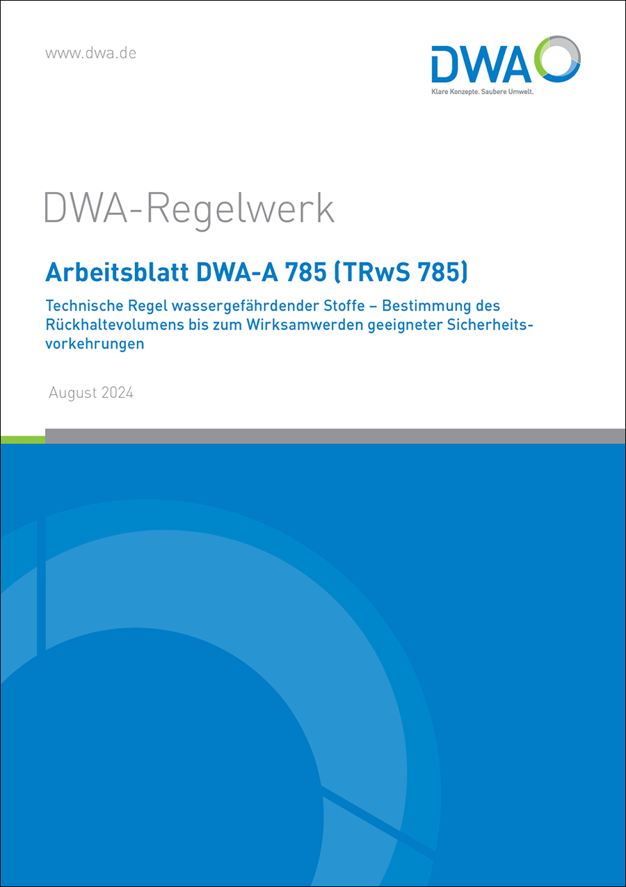DWA-A 785 - Technische Regel wassergefährdender Stoffe (TRwS 785) -  Bestimmung des Rückhaltevermögens bis zum Wirksamwerden geeigneter Sicherheitsvorkehrungen - August 2024