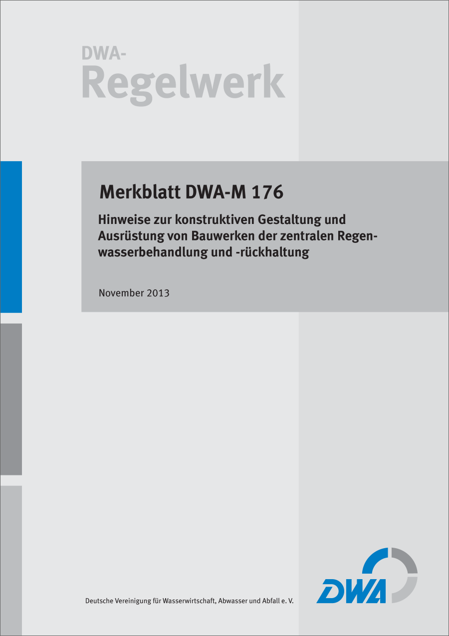 DWA-M 176 - Hinweise zur konstruktiven Gestaltung und Ausrüstung von Bauwerken der zentralen Regenwasserbehandlung und -rückhaltung - November 2013