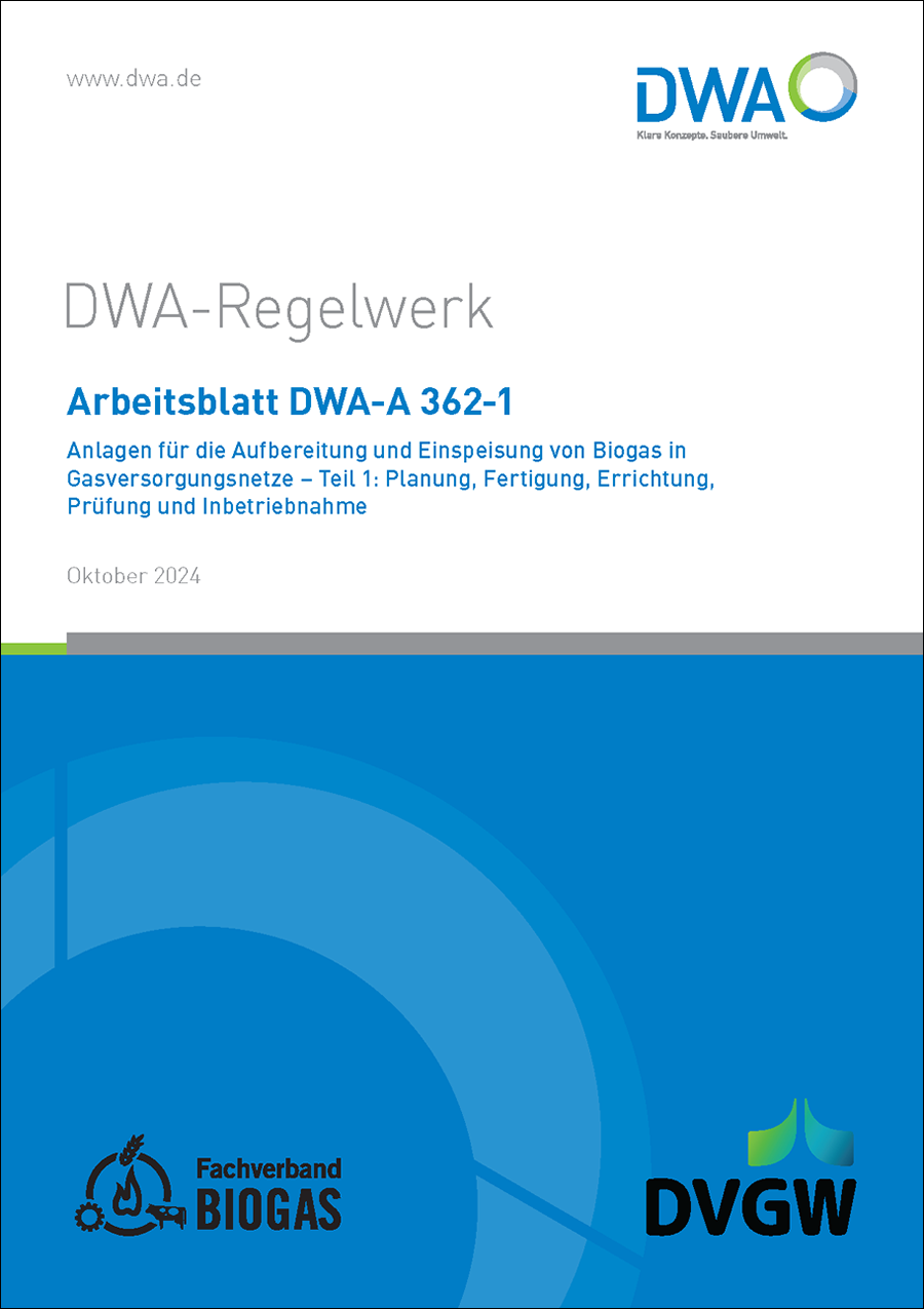 DWA-A 362-1 - Anlagen für die Aufbereitung und Einspeisung von Biogas in Gasversorgungsnetze – Teil 1: Planung, Fertigung, Errichtung, Prüfung und Inbetriebnahme - Oktober 2024