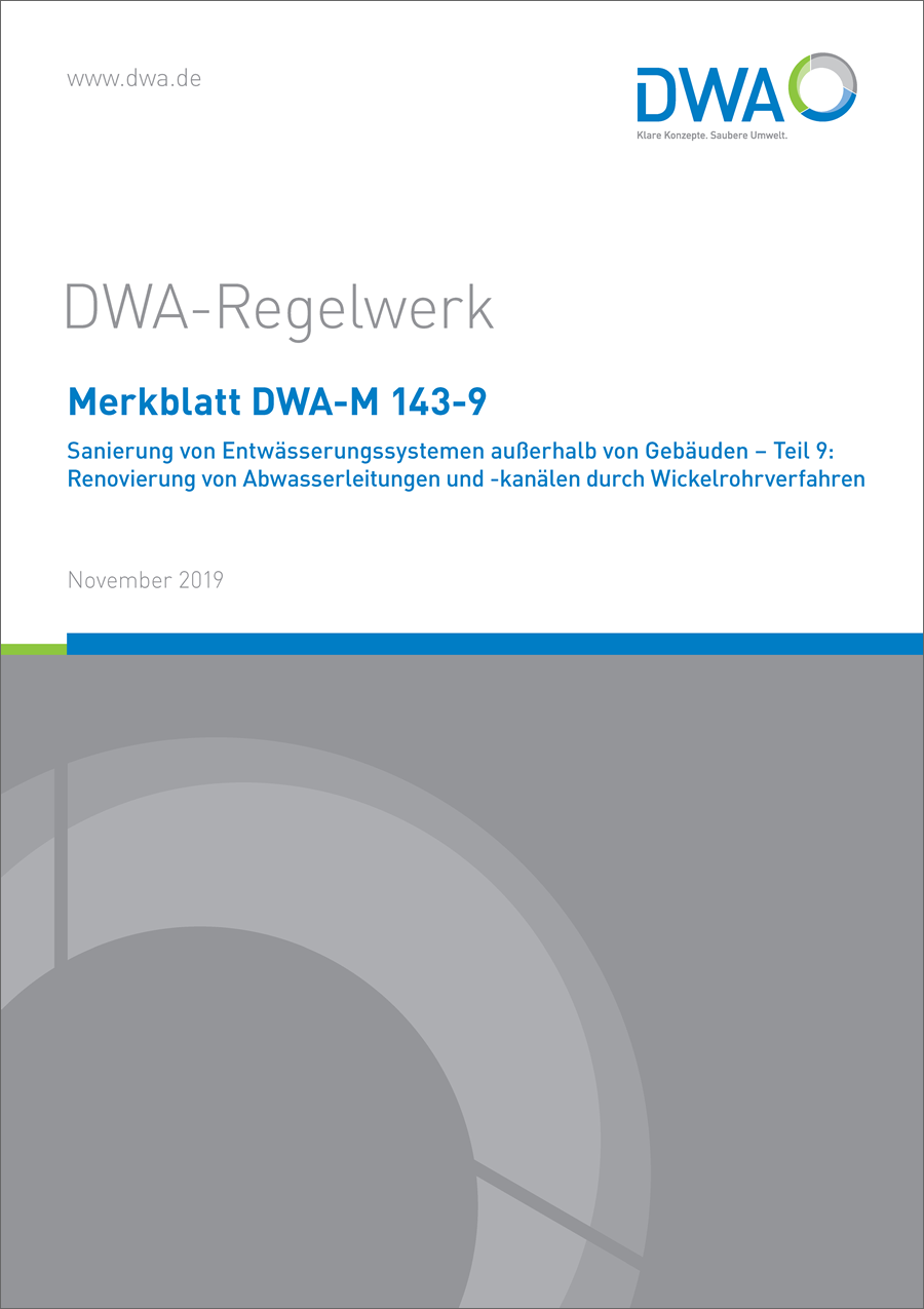 DWA-M 143-9 - Sanierung von Entwässerungssystemen außerhalb von Gebäuden – Teil 9: Renovierung von Abwasserleitungen und -kanälen durch Wickelrohrverfahren - November 2019 DWA-M 143-9 - Sanierung von Entwässerungssystemen außerhalb von Gebäuden – Teil 9: Renovierung von Abwasserleitungen und -kanälen durch Wickelrohrverfahren - November 2019