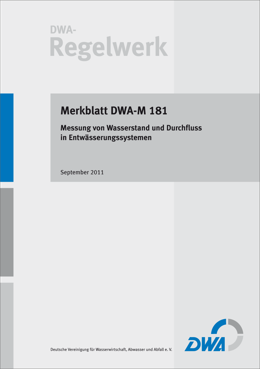 DWA-M 181 -Messung von Wasserstand und Durchfluss in Entwässerungssystemen - September 2011; Stand: korrigierte Fassung Oktober 2011 DWA-M 181 -Messung von Wasserstand und Durchfluss in Entwässerungssystemen - September 2011; Stand: korrigierte Fassung Oktober 2011