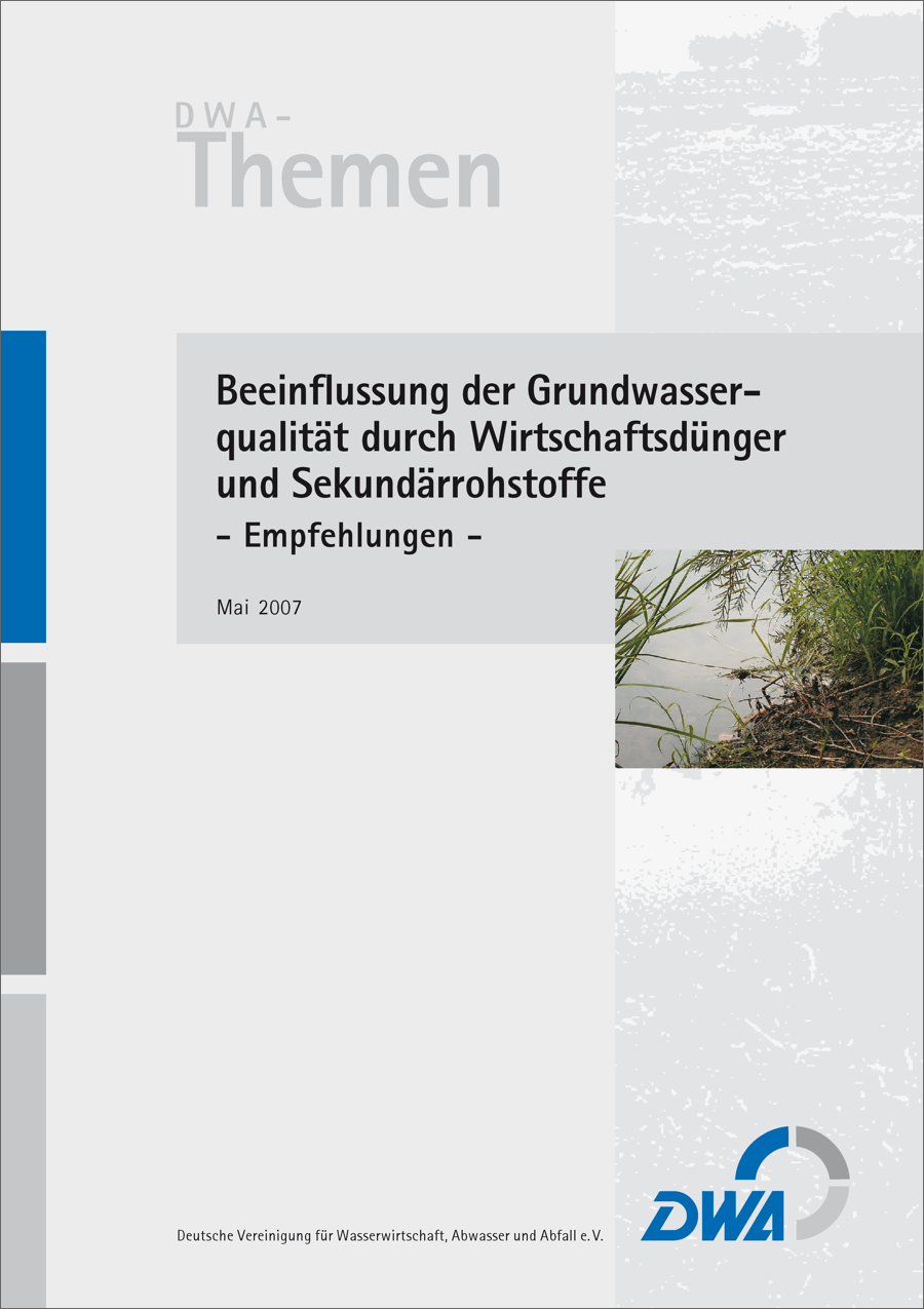 DWA-Themen - Beeinflussung der Grundwasserqualität durch Wirtschaftsdünger und Sekundärrohstoffe - Empfehlungen
