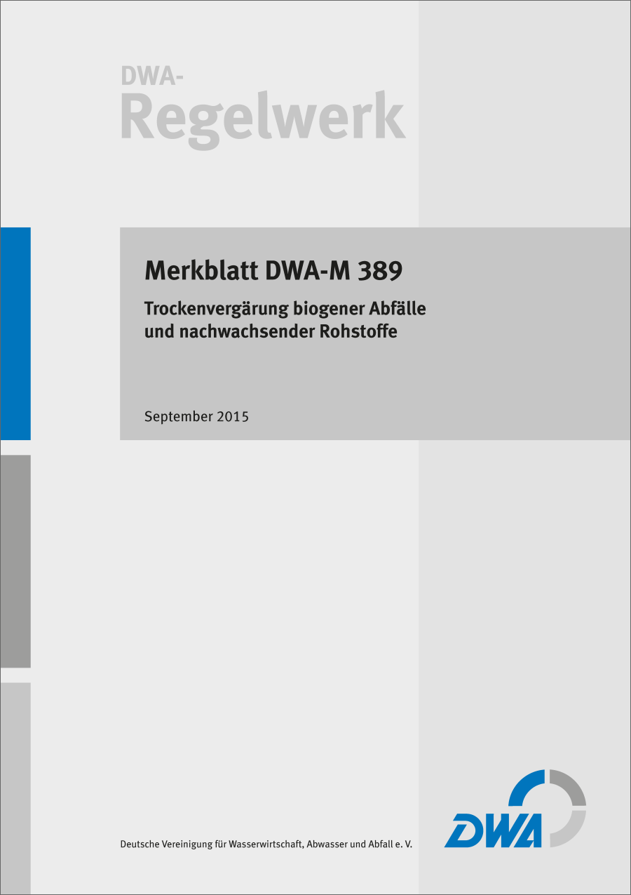DWA-M 389 - Trockenvergärung biogener Abfälle und nachwachsender Rohstoffe - September 2015 DWA-M 389 - Trockenvergärung biogener Abfälle und nachwachsender Rohstoffe - September 2015